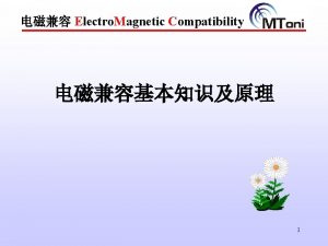 Electro Magnetic Compatibility 1 Electro Magnetic Compatibility EMC