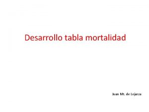Desarrollo tabla mortalidad Juan Mt de Lejarza lx