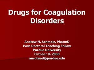 Drugs for Coagulation Disorders Andrew N Schmelz Pharm
