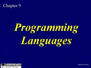 Chapter 9 Programming Languages BrooksCole 2003 OBJECTIVES After