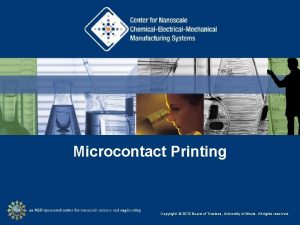 Microcontact Printing Copyright 2012 Board of Trustees University