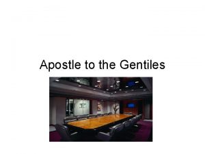 Apostle to the Gentiles Summary of presentation All