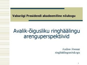 Vabariigi Presidendi akadeemiline nukogu Avalikigusliku ringhlingu arenguperspektiivid Andres