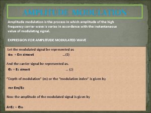 AMPLITUDE MODULATION Amplitude modulation is the process in