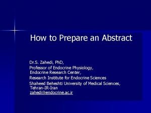 How to Prepare an Abstract Dr S Zahedi