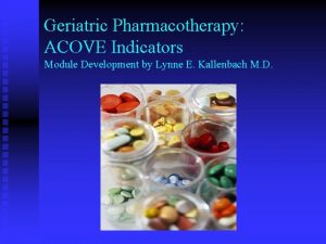 Geriatric Pharmacotherapy ACOVE Indicators Module Development by Lynne