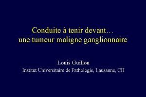 Conduite tenir devant une tumeur maligne ganglionnaire Louis