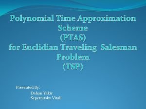 Polynomial Time Approximation Scheme PTAS for Euclidian Traveling