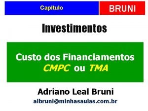 Captulo BRUNI Investimentos Custo dos Financiamentos CMPC ou