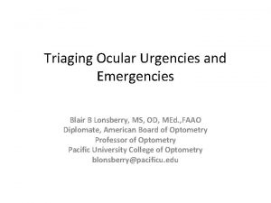 Triaging Ocular Urgencies and Emergencies Blair B Lonsberry