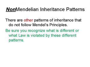 Non Mendelian Inheritance Patterns There are other patterns