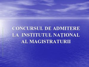 CONCURSUL DE ADMITERE LA INSTITUTUL NAIONAL AL MAGISTRATURII