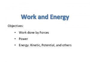 Work and Energy Objectives Work done by Forces