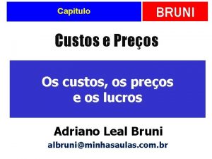 Captulo BRUNI Custos e Preos Os custos os