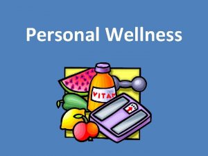 Personal Wellness What is wellness Good physical mental