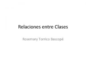 Relaciones entre Clases Rosemary Torrico Bascop Introduccin Dado