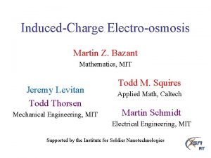 InducedCharge Electroosmosis Martin Z Bazant Mathematics MIT Jeremy