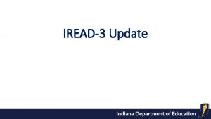 IREAD3 Update 2013 Guidance 2011 Guidance Statewide Readiness