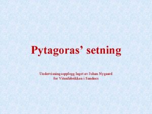 Pytagoras setning Undervisningsopplegg laget av Johan Nygaard for