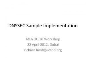 DNSSEC Sample Implementation MENOG 10 Workshop 22 April