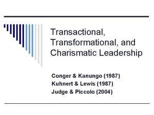 Transactional Transformational and Charismatic Leadership Conger Kanungo 1987