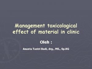 Management toxicological effect of material in clinic Oleh