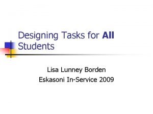 Designing Tasks for All Students Lisa Lunney Borden