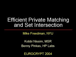 Efficient private matching and set intersection