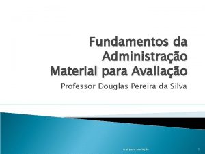 Fundamentos da Administrao Material para Avaliao Professor Douglas