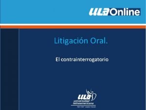 Litigacin Oral El contrainterrogatorio CONCEPTO Es la modalidad