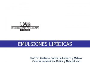EMULSIONES LIPDICAS Prof Dr Abelardo Garca de Lorenzo