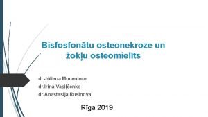 Bisfosfontu osteonekroze un oku osteomielts dr Jliana Muceniece