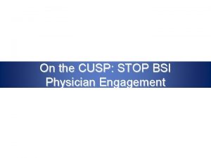 On the CUSP STOP BSI Physician Engagement Immersion
