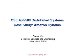CSE 486586 Distributed Systems Case Study Amazon Dynamo