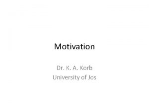 Motivation Dr K A Korb University of Jos