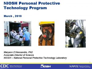 NIOSH Personal Protective Technology Program March 2010 Maryann