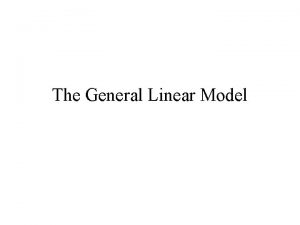 The General Linear Model The Simple Linear Model