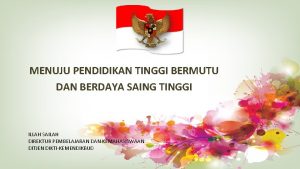 MENUJU PENDIDIKAN TINGGI BERMUTU DAN BERDAYA SAING TINGGI