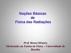 Noes Bsicas de Fsica das Radiaes Prof Renan