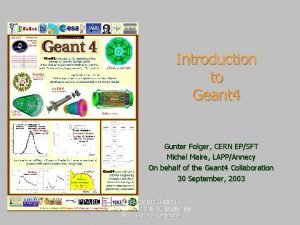 Introduction to Geant 4 Gunter Folger CERN EPSFT