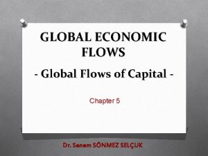 GLOBAL ECONOMIC FLOWS Global Flows of Capital Chapter