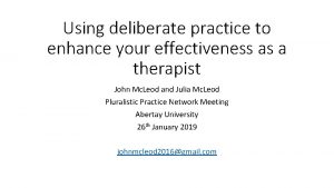 Using deliberate practice to enhance your effectiveness as