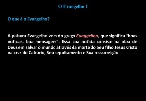 O Evangelho 1 O que o Evangelho A