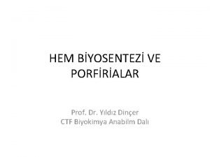 HEM BYOSENTEZ VE PORFRALAR Prof Dr Yldz Diner