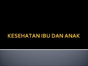 KESEHATAN IBU DAN ANAK POKOK BAHASAN 1 2