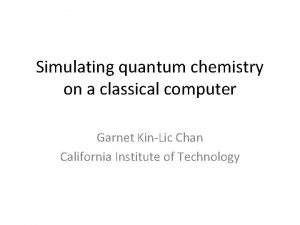 Simulating quantum chemistry on a classical computer Garnet
