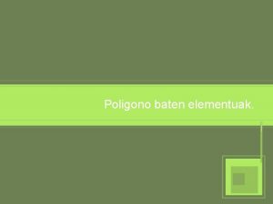 Poligono baten elementuak Poligonoaren definizioa Poligono hitza antzinako