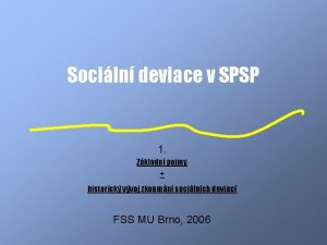 Sociln deviace v SPSP 1 Zkladn pojmy historick