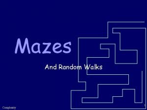 Mazes And Random Walks Complexity 1 Can You