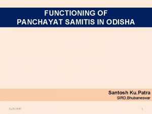 FUNCTIONING OF PANCHAYAT SAMITIS IN ODISHA Santosh Ku